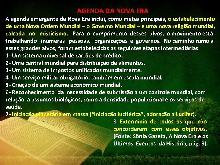 AGENDA DA NOVA ERA A agenda emergente da Nova Era inclui, como metas principais,
