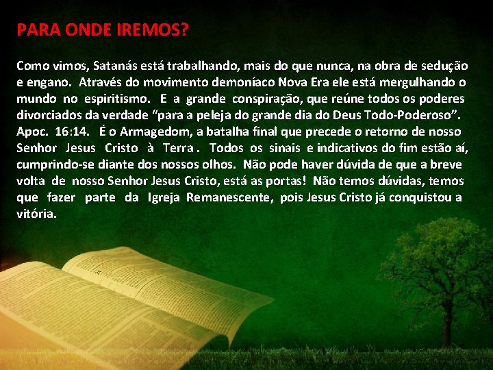 PARA ONDE IREMOS? Como vimos, Satanás está trabalhando, mais do que nunca, na obra