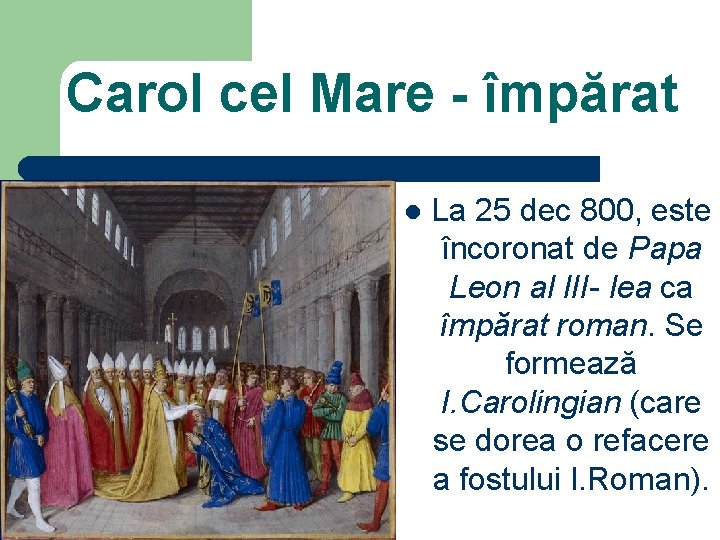 Carol cel Mare - împărat l La 25 dec 800, este încoronat de Papa