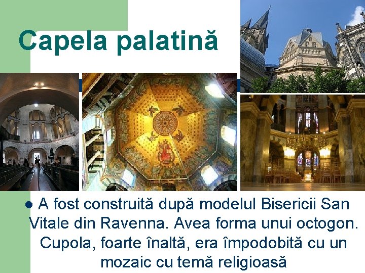 Capela palatină A fost construită după modelul Bisericii San Vitale din Ravenna. Avea forma