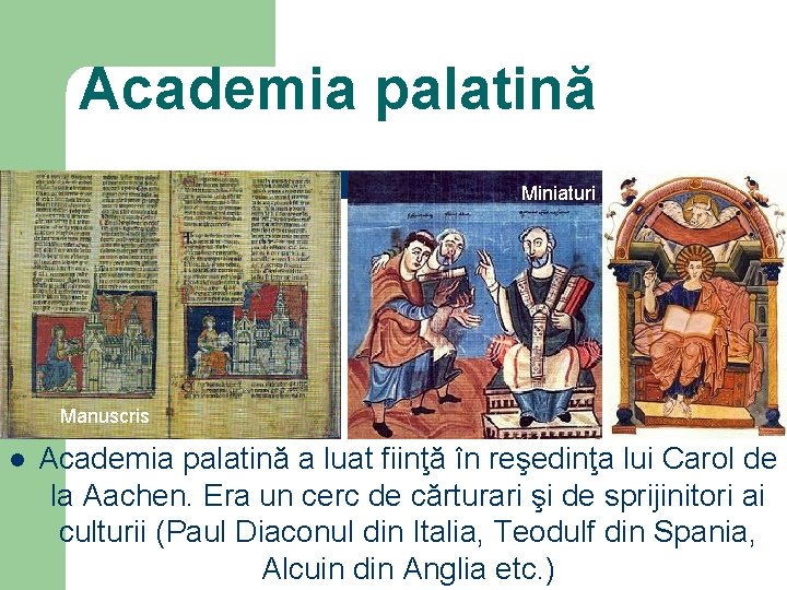 Academia palatină Miniaturi Manuscris l Academia palatină a luat fiinţă în reşedinţa lui Carol