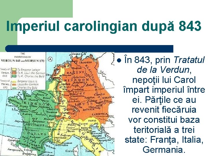 Imperiul carolingian după 843 l În 843, prin Tratatul de la Verdun, nepoţii lui