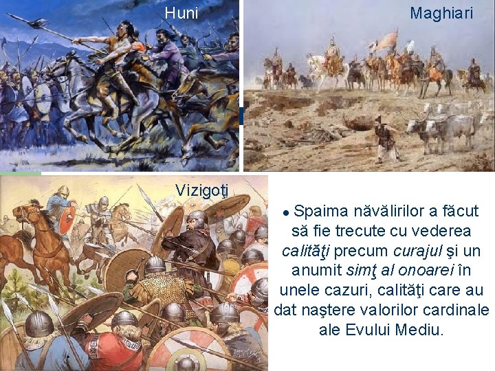 Huni Maghiari Vizigoţi Spaima năvălirilor a făcut să fie trecute cu vederea calităţi precum