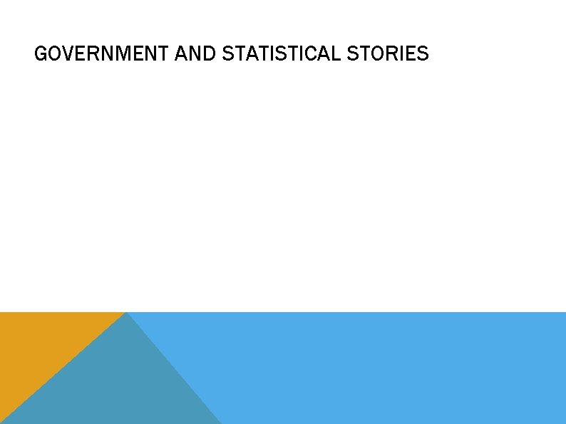 GOVERNMENT AND STATISTICAL STORIES 