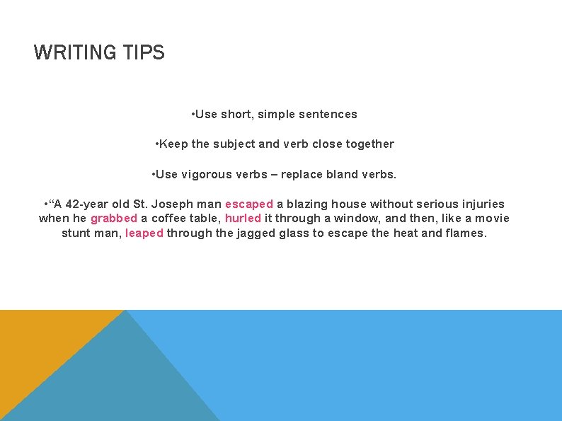 WRITING TIPS • Use short, simple sentences • Keep the subject and verb close