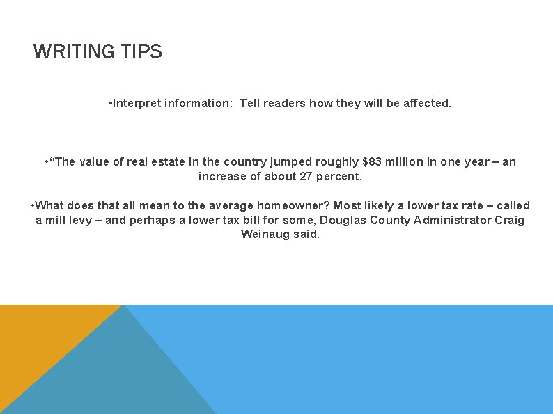 WRITING TIPS • Interpret information: Tell readers how they will be affected. • “The