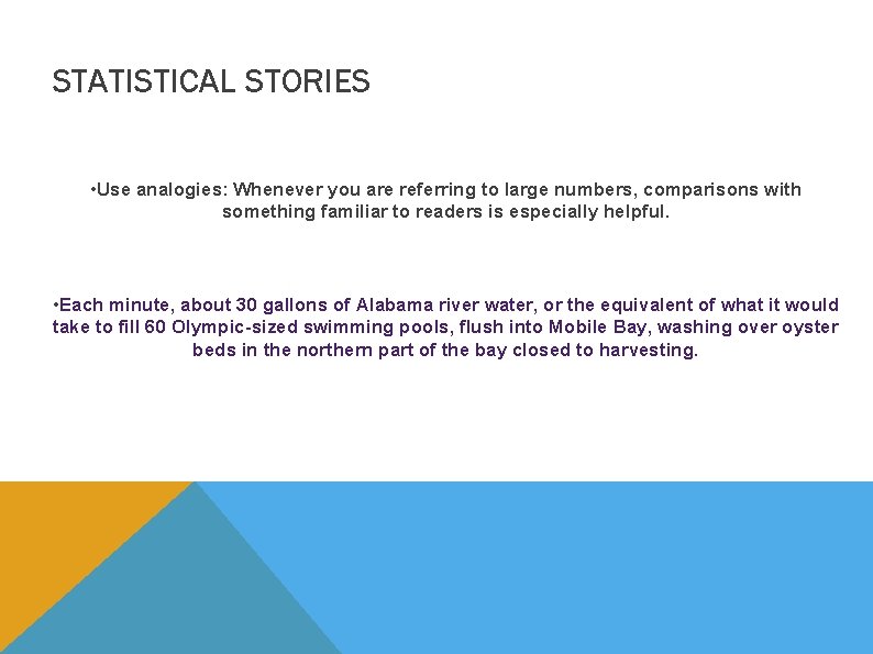 STATISTICAL STORIES • Use analogies: Whenever you are referring to large numbers, comparisons with