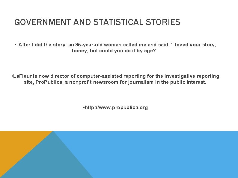 GOVERNMENT AND STATISTICAL STORIES • “After I did the story, an 85 -year-old woman