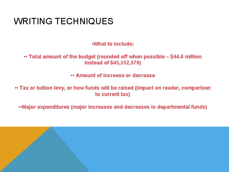 WRITING TECHNIQUES • What to include: • • Total amount of the budget (rounded