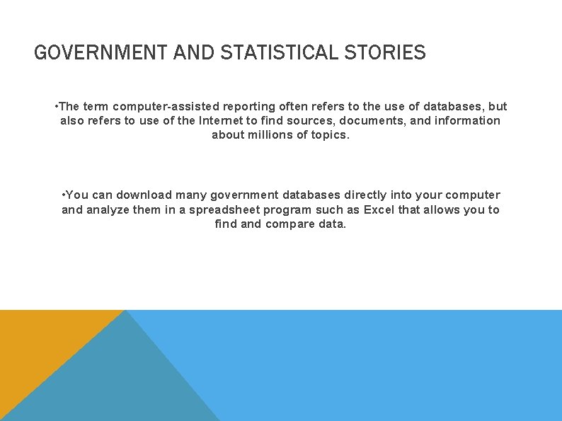 GOVERNMENT AND STATISTICAL STORIES • The term computer-assisted reporting often refers to the use