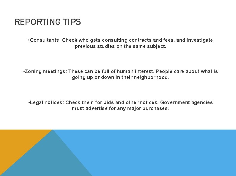 REPORTING TIPS • Consultants: Check who gets consulting contracts and fees, and investigate previous