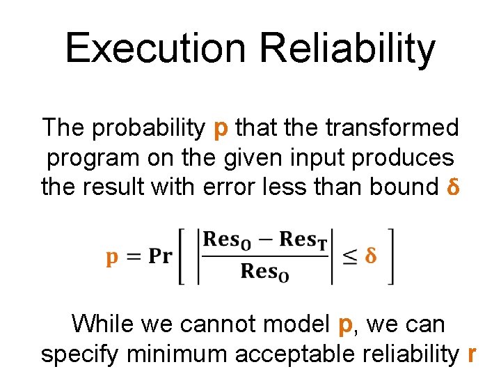 Execution Reliability The probability p that the transformed program on the given input produces