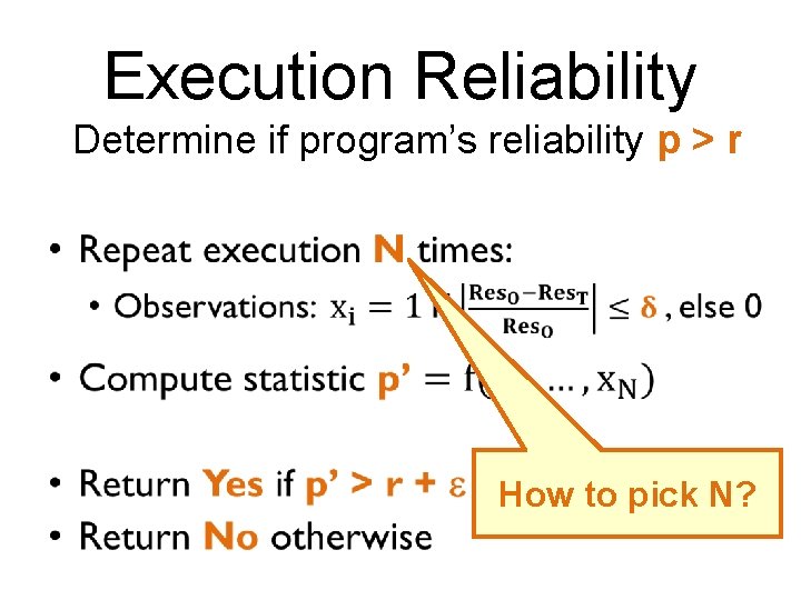 Execution Reliability Determine if program’s reliability p > r • How to pick N?