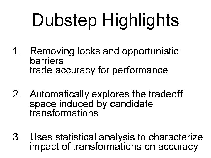 Dubstep Highlights 1. Removing locks and opportunistic barriers trade accuracy for performance 2. Automatically