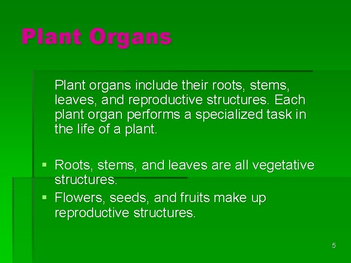 Plant Organs Plant organs include their roots, stems, leaves, and reproductive structures. Each plant