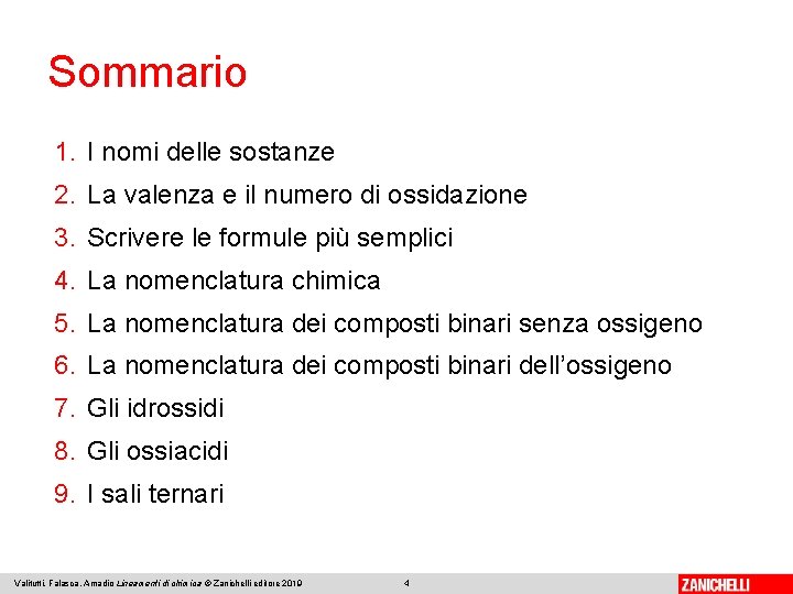 Sommario 1. I nomi delle sostanze 2. La valenza e il numero di ossidazione