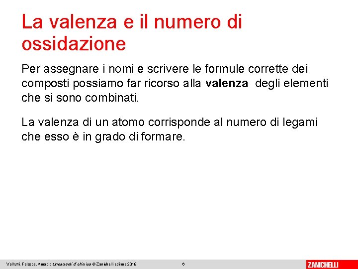 La valenza e il numero di ossidazione Per assegnare i nomi e scrivere le