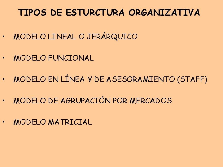 TIPOS DE ESTURCTURA ORGANIZATIVA • MODELO LINEAL O JERÁRQUICO • MODELO FUNCIONAL • MODELO TIPOS DE ESTURCTURA ORGANIZATIVA • MODELO LINEAL O JERÁRQUICO • MODELO FUNCIONAL • MODELO