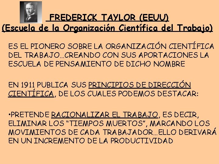 FREDERICK TAYLOR (EEUU) (Escuela de la Organización Científica del Trabajo) ES EL PIONERO SOBRE FREDERICK TAYLOR (EEUU) (Escuela de la Organización Científica del Trabajo) ES EL PIONERO SOBRE