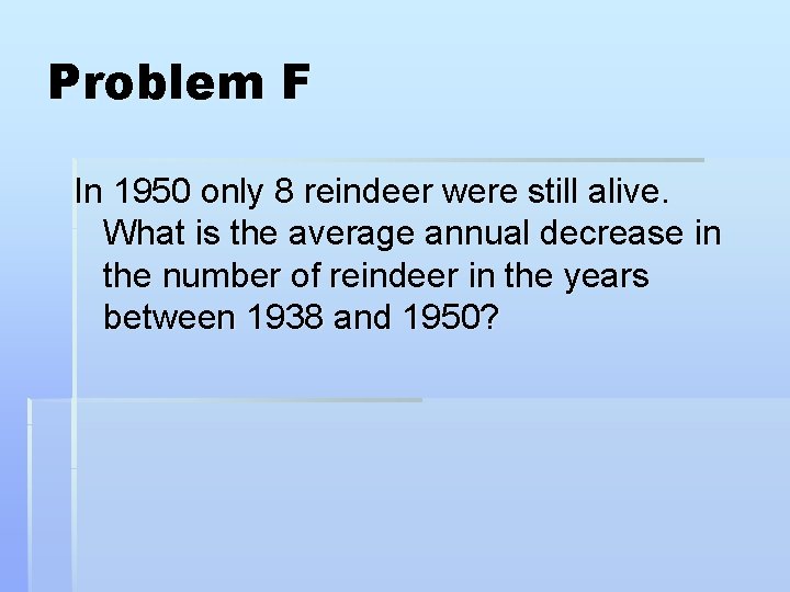 Problem F In 1950 only 8 reindeer were still alive. What is the average