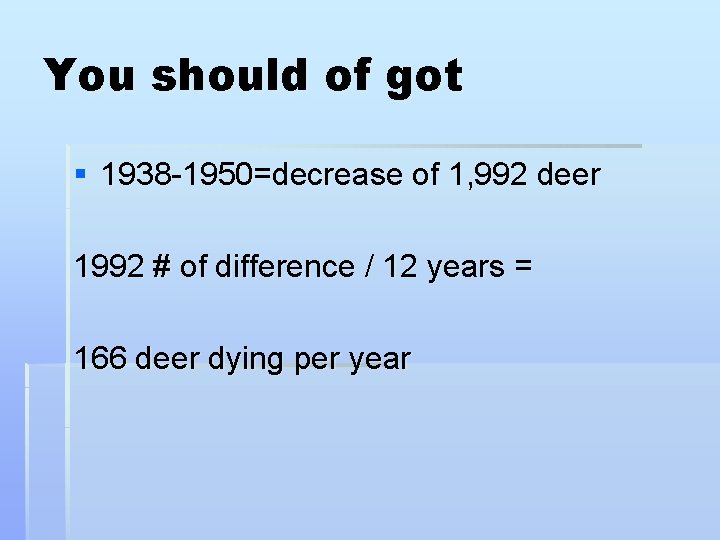 You should of got § 1938 -1950=decrease of 1, 992 deer 1992 # of