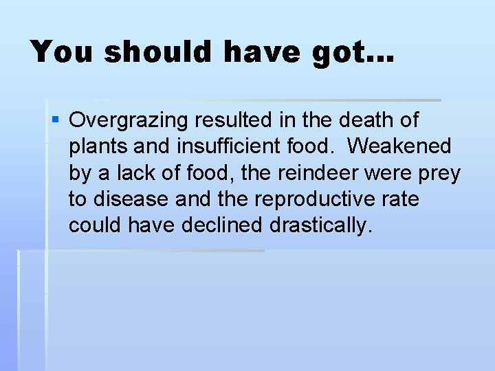 You should have got… § Overgrazing resulted in the death of plants and insufficient