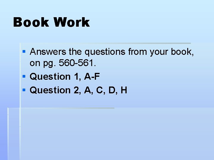 Book Work § Answers the questions from your book, on pg. 560 -561. §