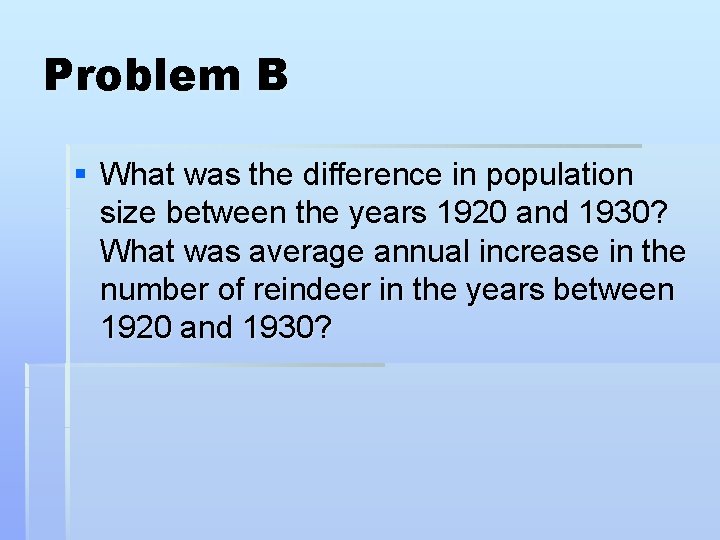 Problem B § What was the difference in population size between the years 1920