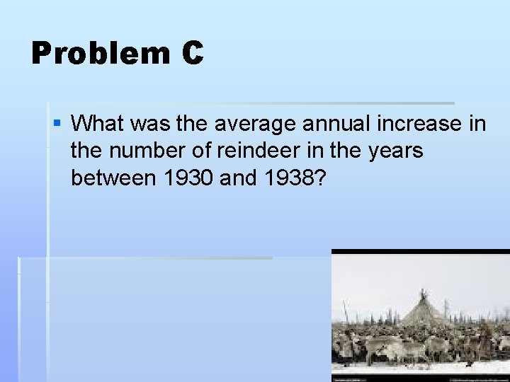 Problem C § What was the average annual increase in the number of reindeer