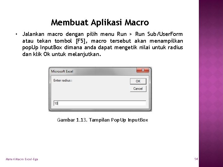 Membuat Aplikasi Macro • Jalankan macro dengan pilih menu Run > Run Sub/User. Form