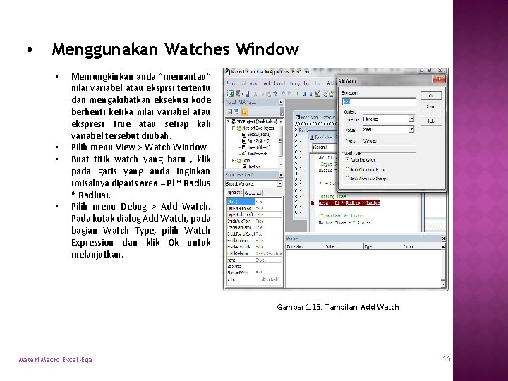  • Menggunakan Watches Window • • Memungkinkan anda “memantau” nilai variabel atau eksprsi