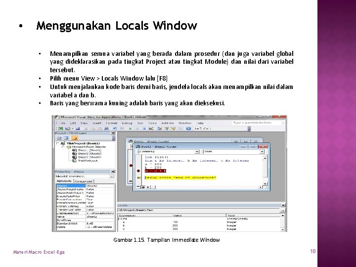  • Menggunakan Locals Window • • Menampilkan semua variabel yang berada dalam prosedur