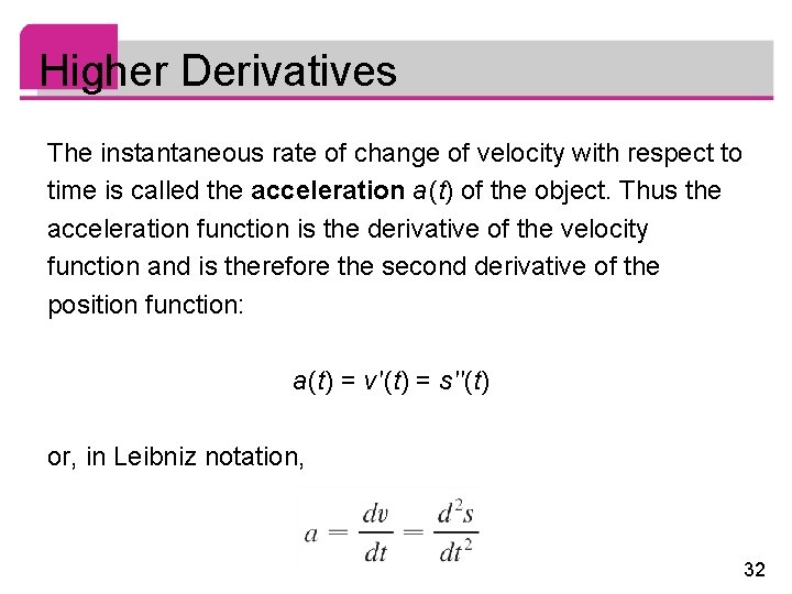 Higher Derivatives The instantaneous rate of change of velocity with respect to time is
