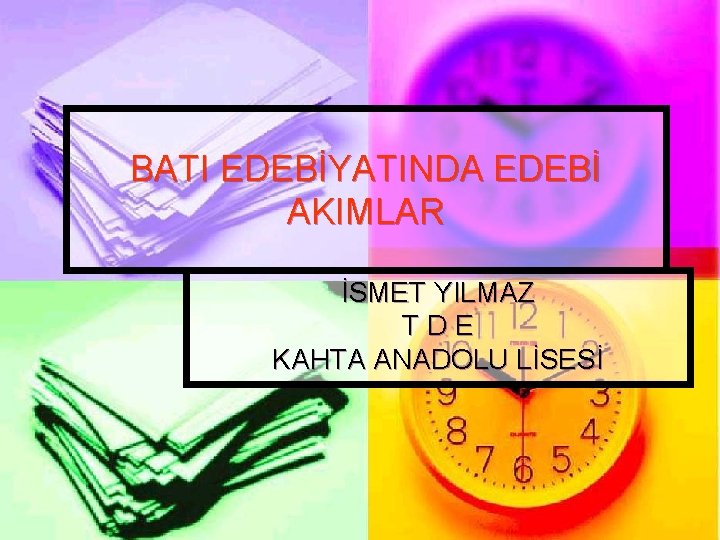 BATI EDEBİYATINDA EDEBİ AKIMLAR İSMET YILMAZ TDE KAHTA ANADOLU LİSESİ 