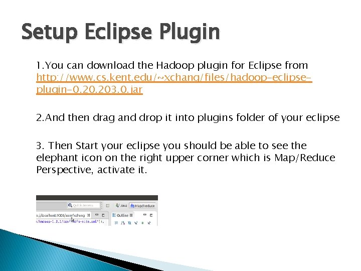 Setup Eclipse Plugin 1. You can download the Hadoop plugin for Eclipse from http: Setup Eclipse Plugin 1. You can download the Hadoop plugin for Eclipse from http: