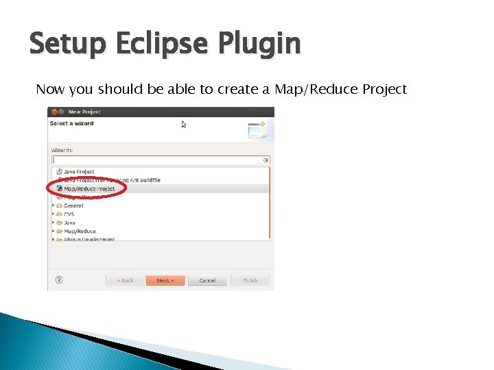 Setup Eclipse Plugin Now you should be able to create a Map/Reduce Project 