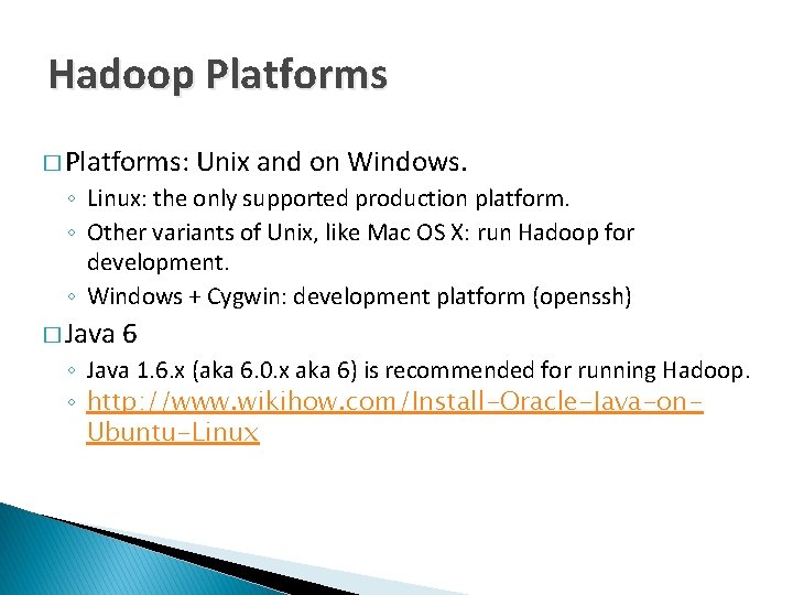 Hadoop Platforms � Platforms: Unix and on Windows. ◦ Linux: the only supported production Hadoop Platforms � Platforms: Unix and on Windows. ◦ Linux: the only supported production