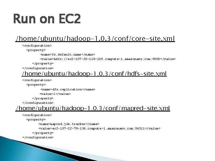 Run on EC 2 /home/ubuntu/hadoop-1. 0. 3/conf/core-site. xml <configuration> <property> <name>fs. default. name</name> <value>hdfs: