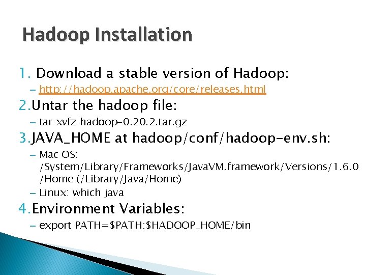 Hadoop Installation 1. Download a stable version of Hadoop: – http: //hadoop. apache. org/core/releases. Hadoop Installation 1. Download a stable version of Hadoop: – http: //hadoop. apache. org/core/releases.