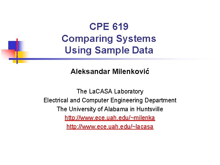 CPE 619 Comparing Systems Using Sample Data Aleksandar Milenković The La. CASA Laboratory Electrical