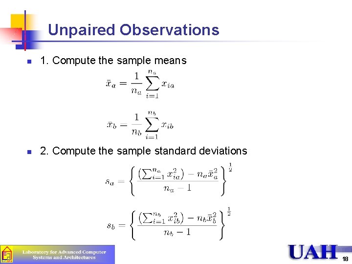 Unpaired Observations n 1. Compute the sample means n 2. Compute the sample standard
