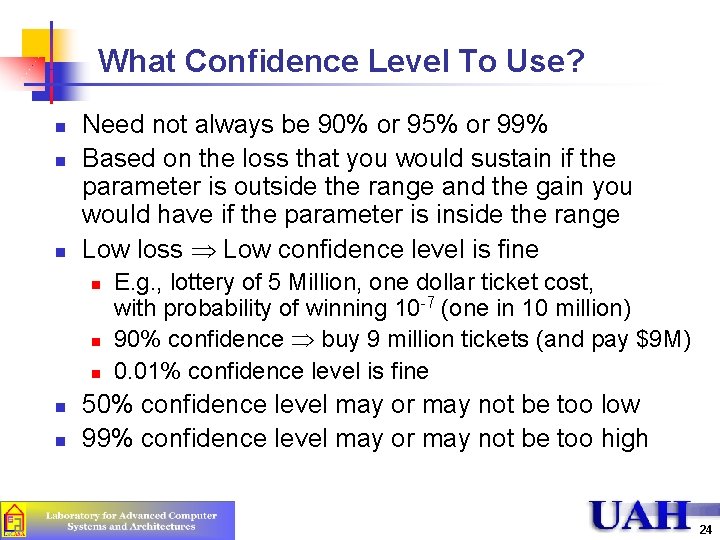 What Confidence Level To Use? n n n Need not always be 90% or