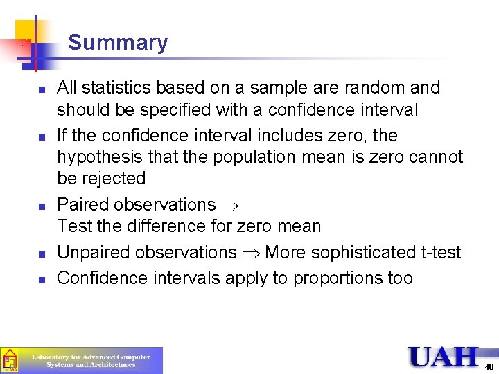 Summary n n n All statistics based on a sample are random and should