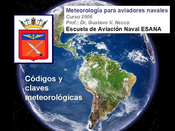 Meteorología para aviadores navales Curso 2006 Prof. : Dr. Gustavo V. Necco Escuela de
