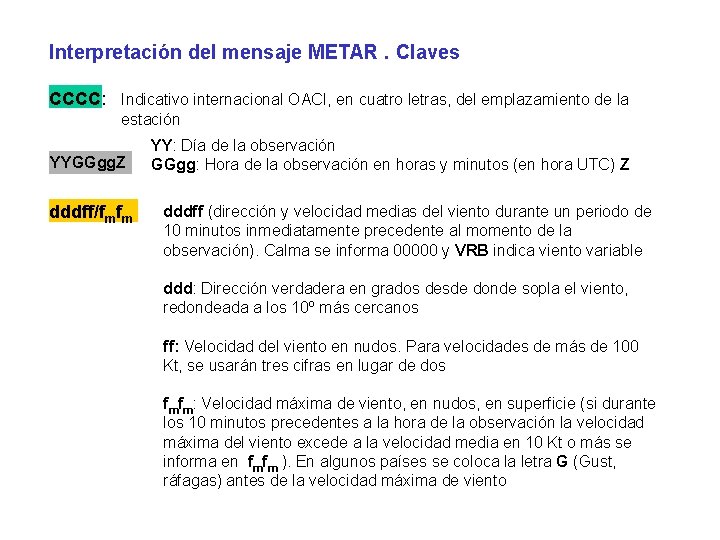 Interpretación del mensaje METAR. Claves CCCC: Indicativo internacional OACI, en cuatro letras, del emplazamiento