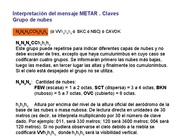 Interpretación del mensaje METAR. Claves Grupo de nubes Ns. Ns. CChshshs (ó VVhshshs ó