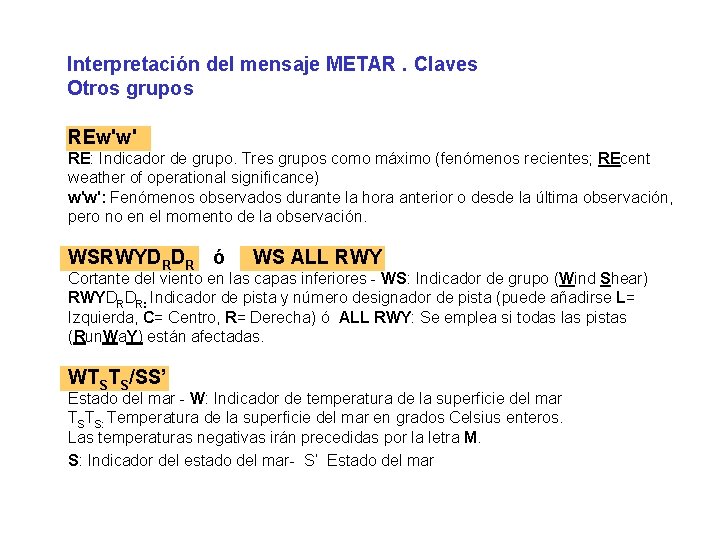 Interpretación del mensaje METAR. Claves Otros grupos REw'w' RE: Indicador de grupo. Tres grupos