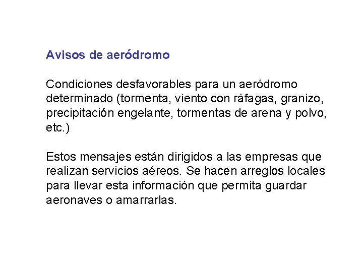 Avisos de aeródromo Condiciones desfavorables para un aeródromo determinado (tormenta, viento con ráfagas, granizo,