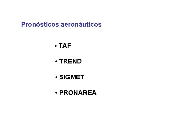 Pronósticos aeronáuticos • TAF • TREND • SIGMET • PRONAREA 