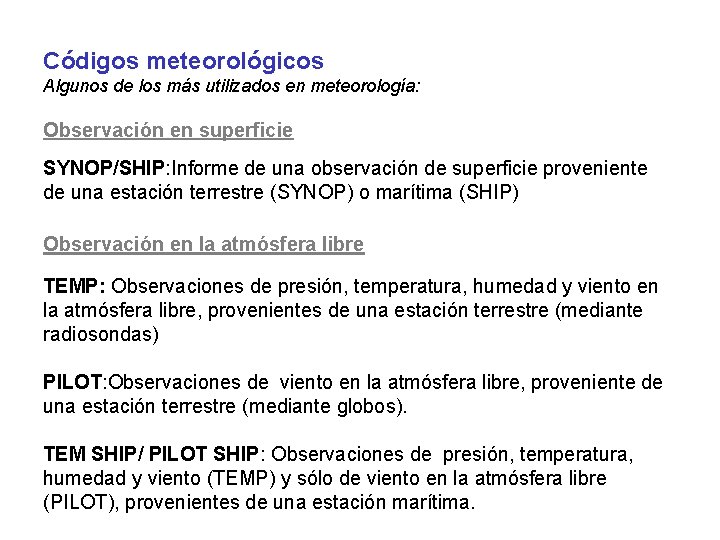 Códigos meteorológicos Algunos de los más utilizados en meteorología: Observación en superficie SYNOP/SHIP: Informe